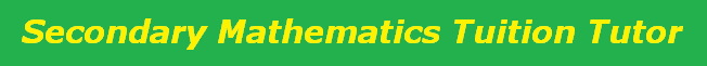 Secondary Mathematics Tuition Tutor